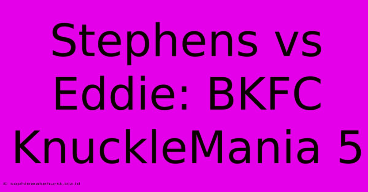 Stephens Vs Eddie: BKFC KnuckleMania 5