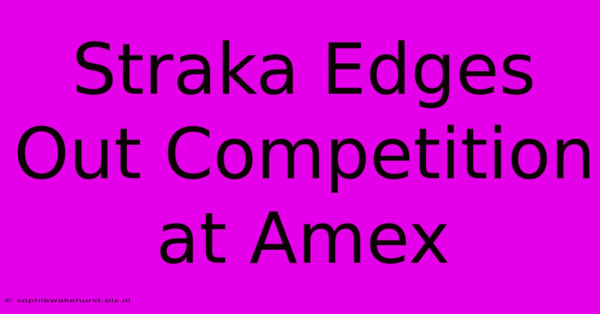 Straka Edges Out Competition At Amex