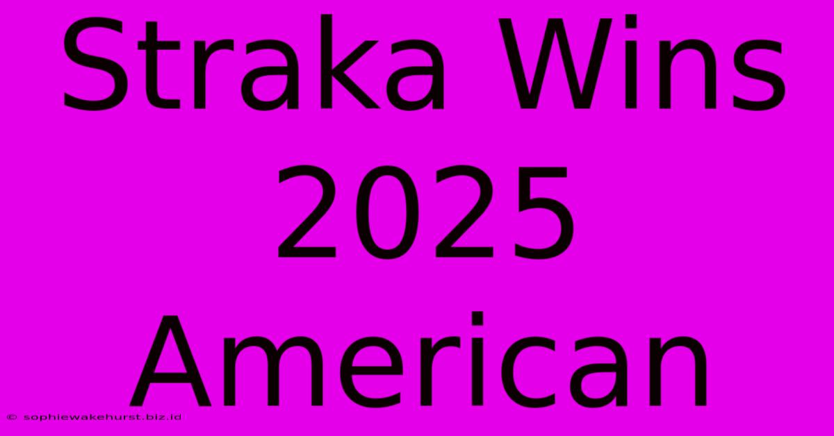 Straka Wins 2025 American