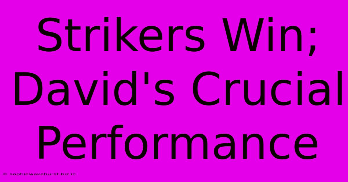 Strikers Win; David's Crucial Performance