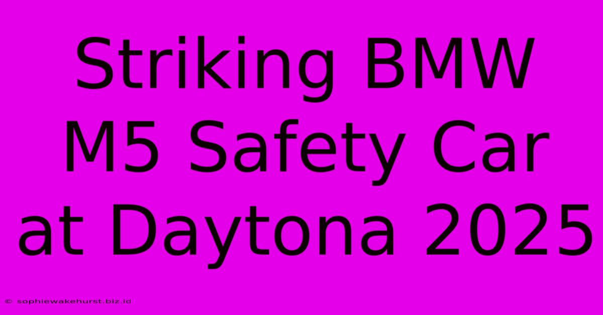 Striking BMW M5 Safety Car At Daytona 2025