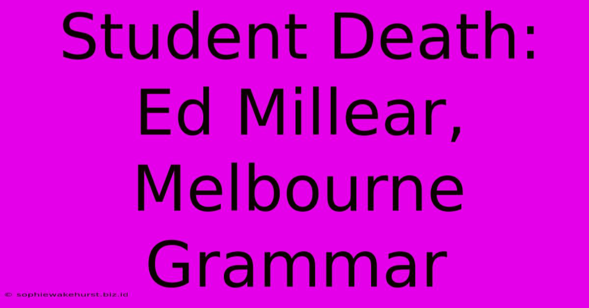 Student Death: Ed Millear, Melbourne Grammar