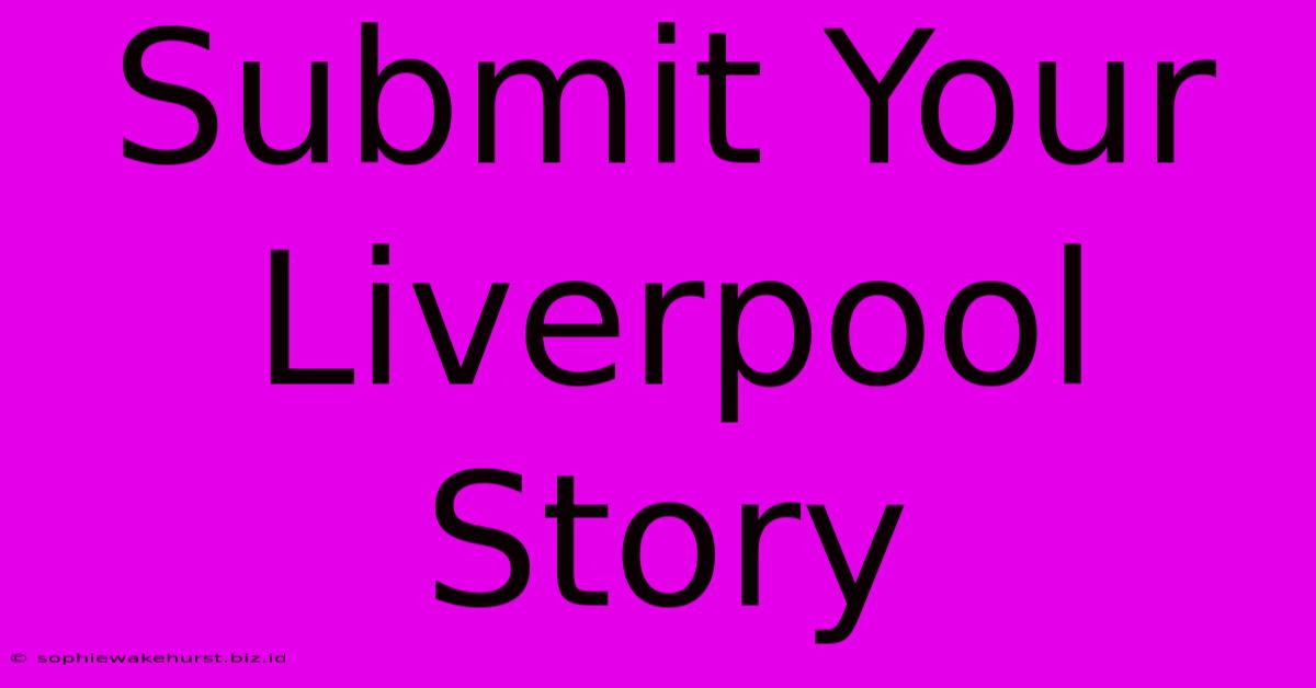 Submit Your Liverpool Story