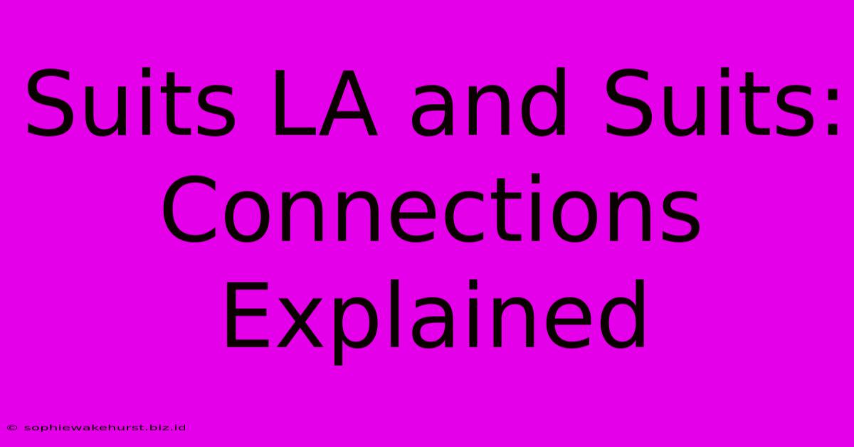 Suits LA And Suits: Connections Explained