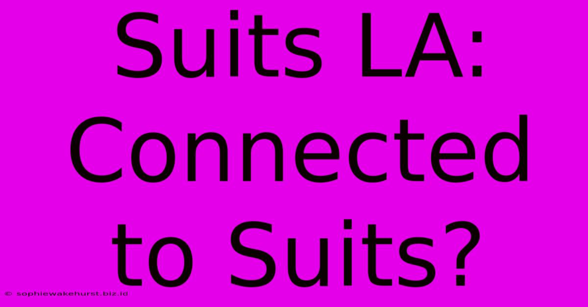 Suits LA: Connected To Suits?