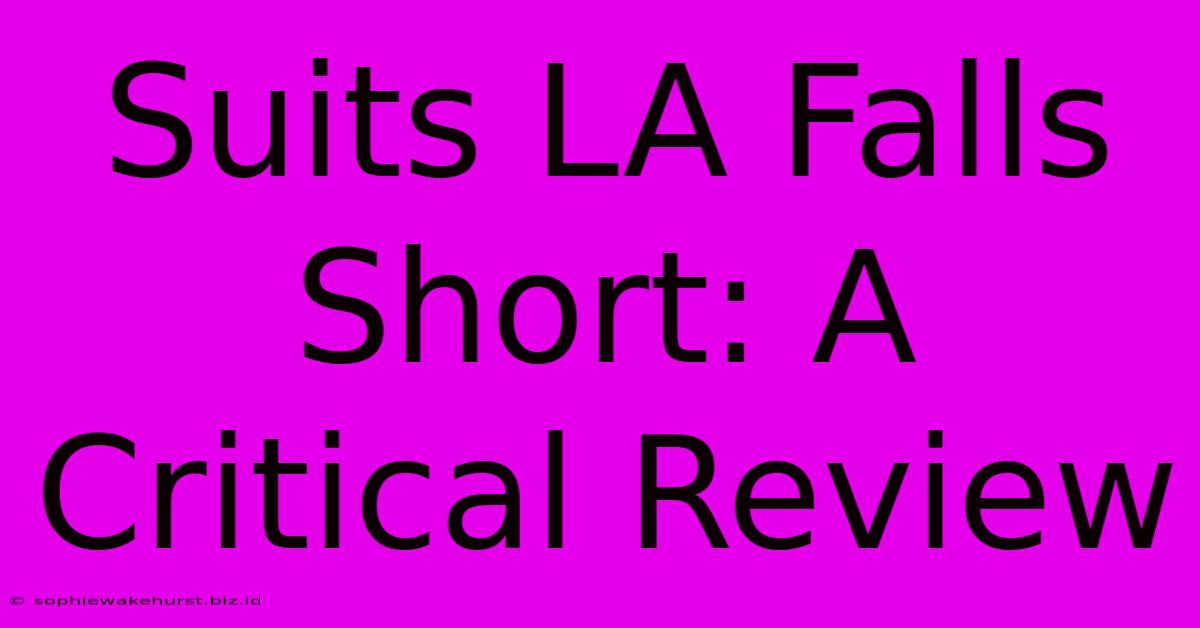 Suits LA Falls Short: A Critical Review