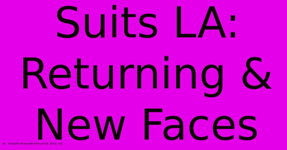 Suits LA: Returning & New Faces