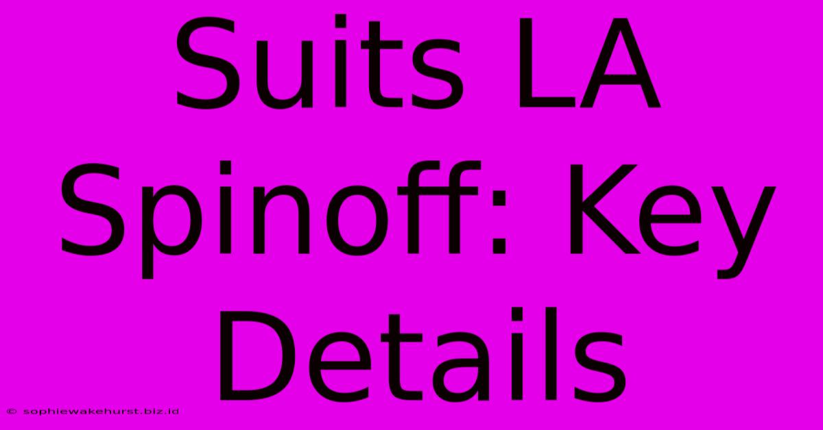 Suits LA Spinoff: Key Details