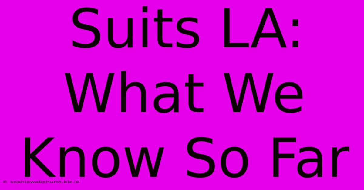 Suits LA: What We Know So Far