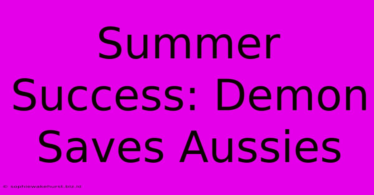 Summer Success: Demon Saves Aussies