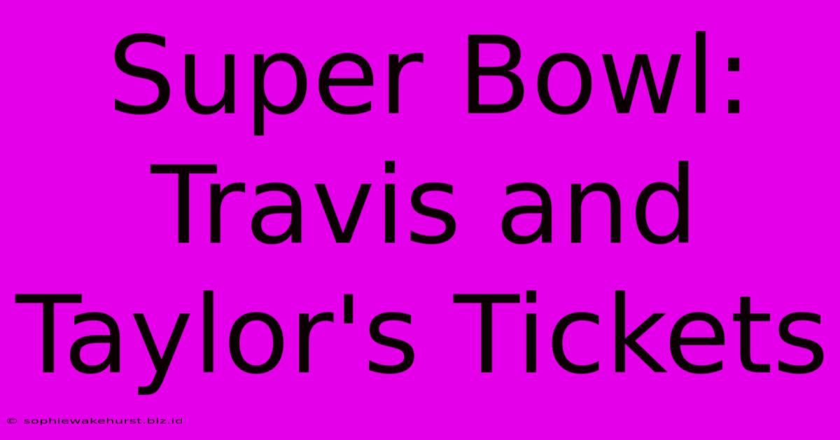 Super Bowl: Travis And Taylor's Tickets