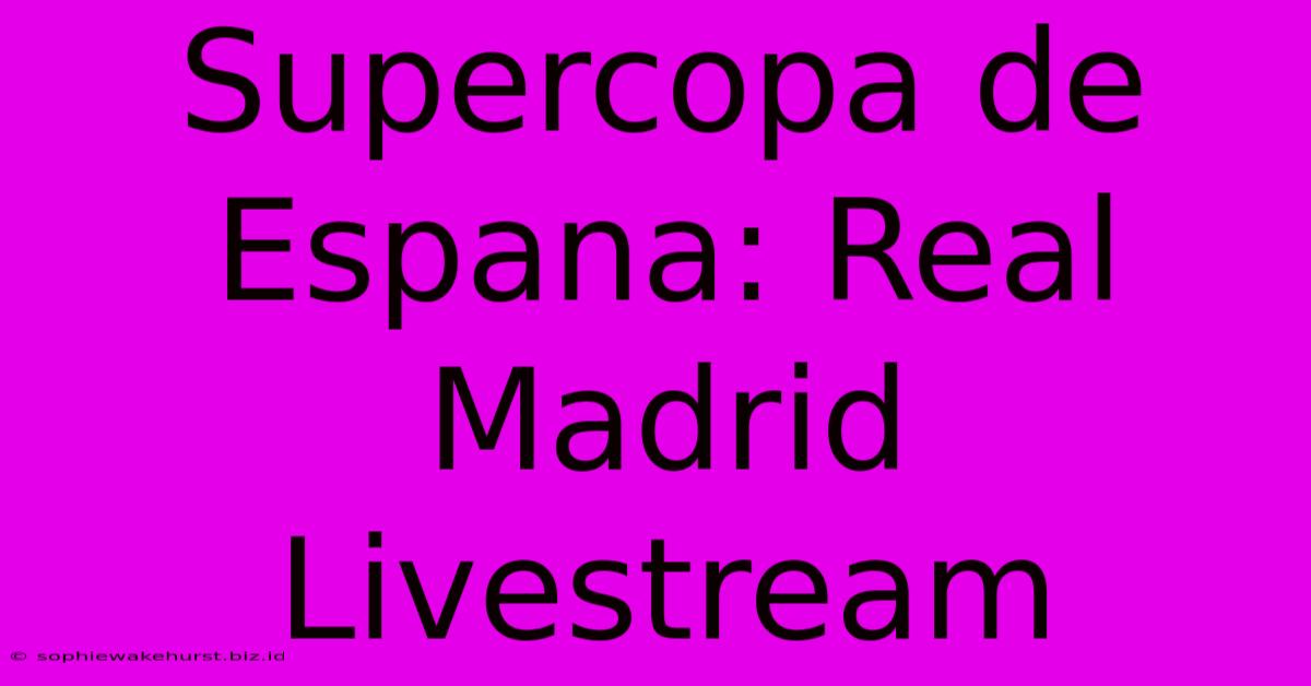 Supercopa De Espana: Real Madrid Livestream