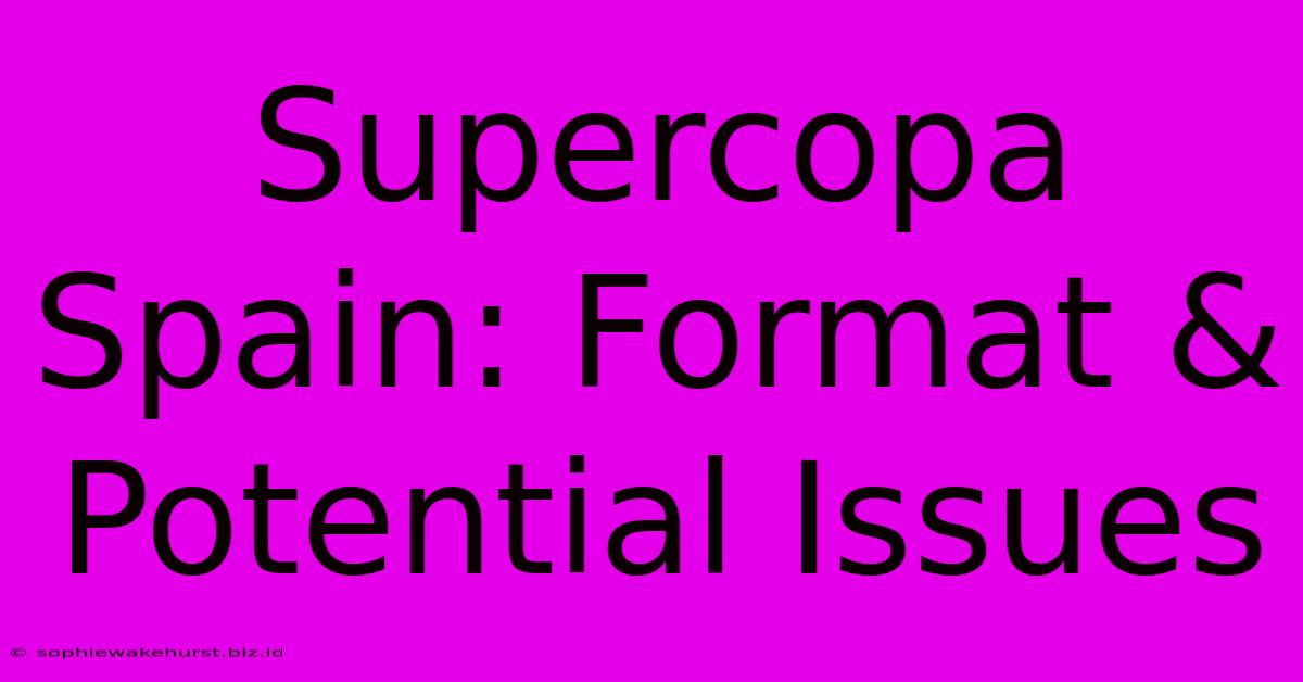 Supercopa Spain: Format & Potential Issues