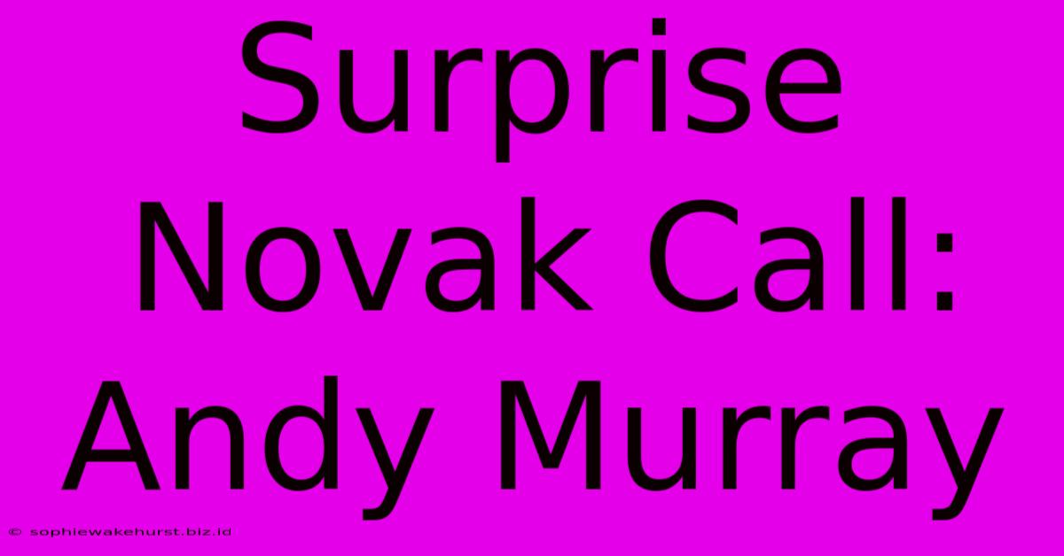 Surprise Novak Call: Andy Murray