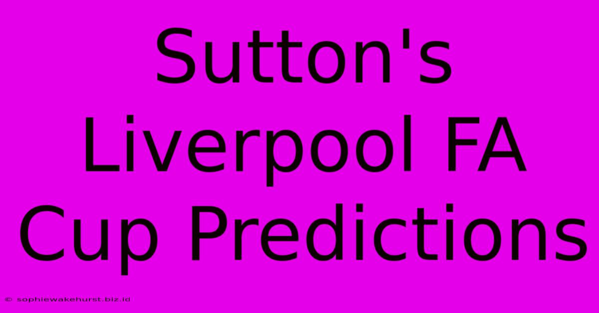 Sutton's Liverpool FA Cup Predictions