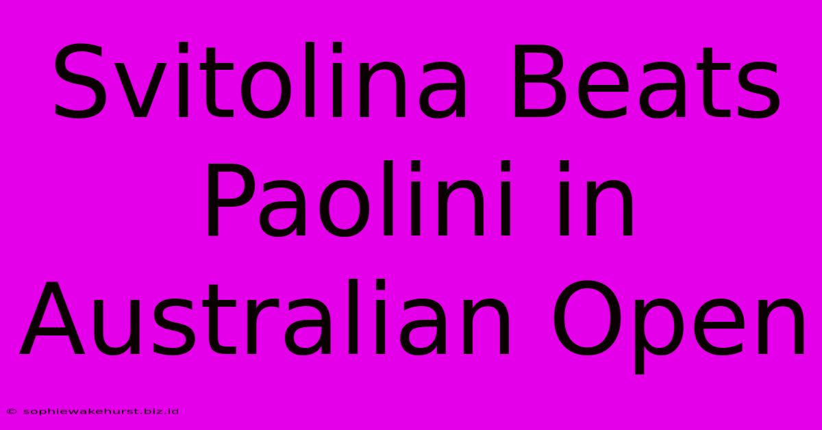 Svitolina Beats Paolini In Australian Open