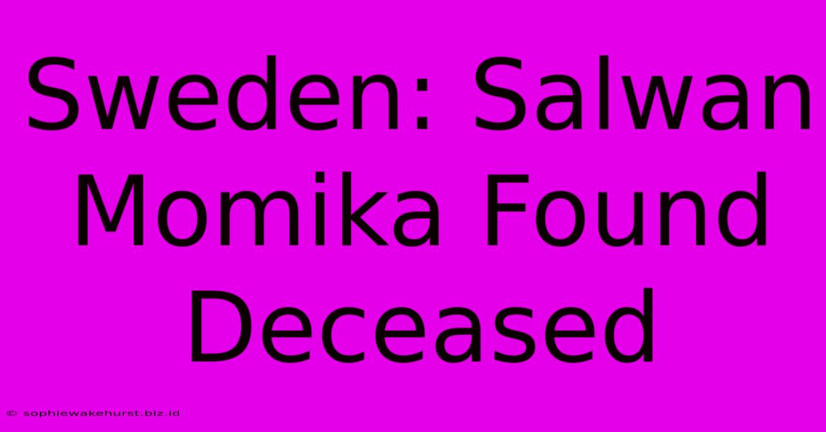 Sweden: Salwan Momika Found Deceased