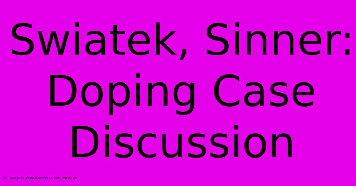 Swiatek, Sinner: Doping Case Discussion