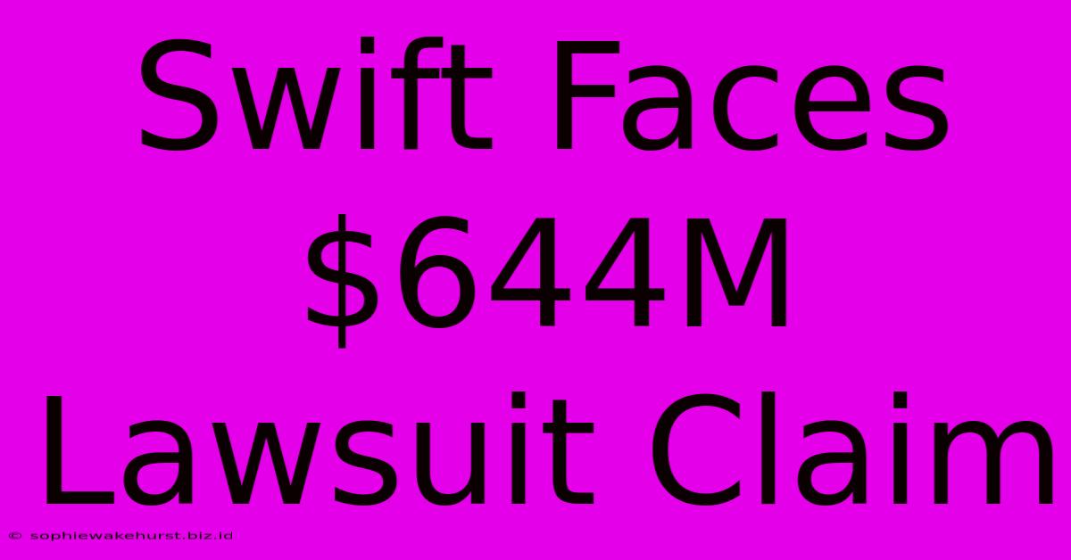 Swift Faces $644M Lawsuit Claim