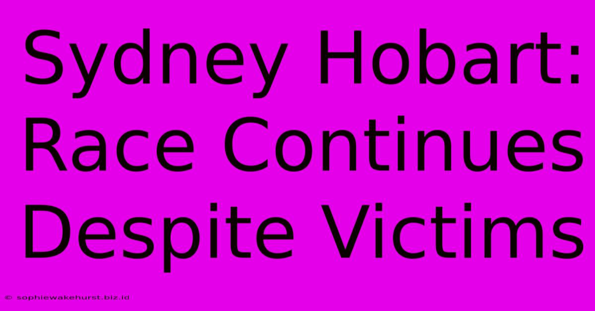 Sydney Hobart: Race Continues Despite Victims