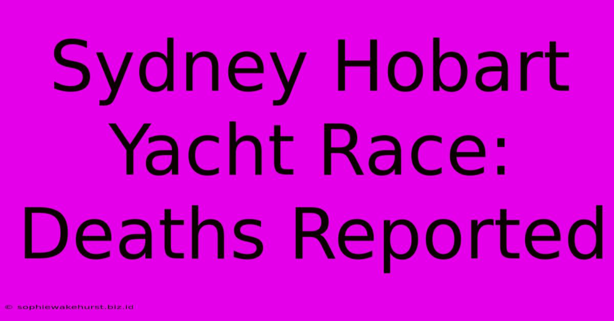 Sydney Hobart Yacht Race: Deaths Reported