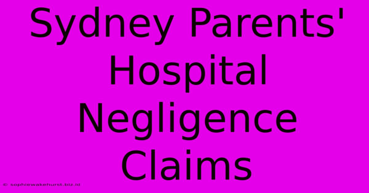 Sydney Parents' Hospital Negligence Claims