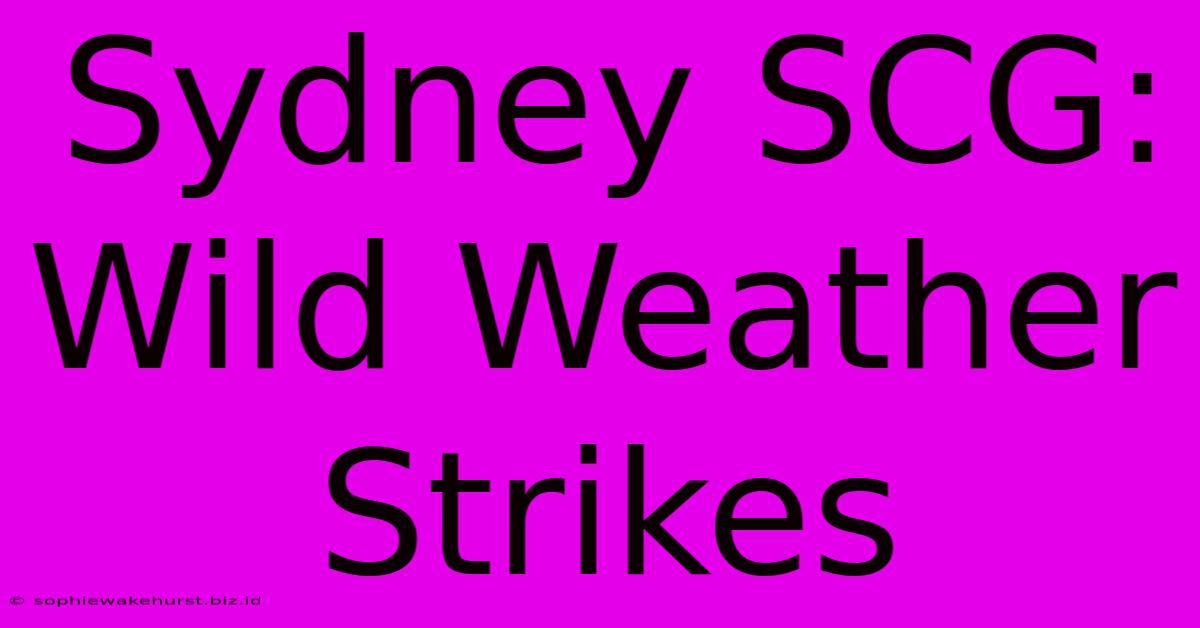 Sydney SCG: Wild Weather Strikes