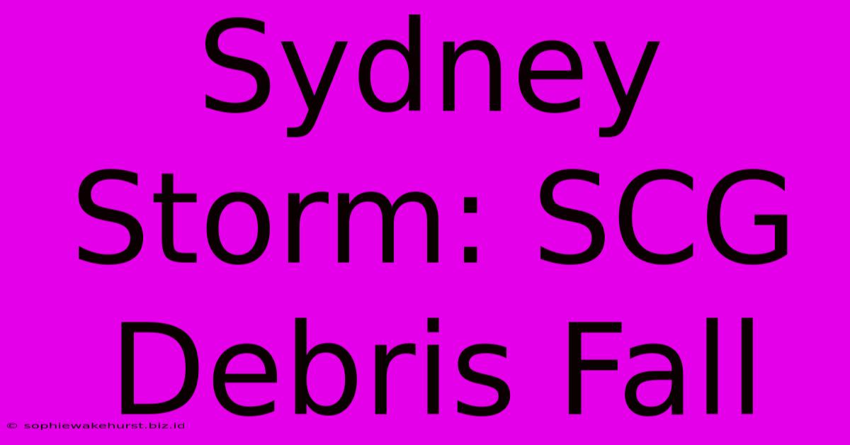 Sydney Storm: SCG Debris Fall