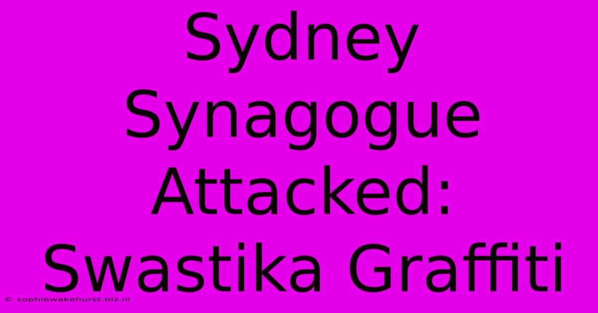 Sydney Synagogue Attacked: Swastika Graffiti