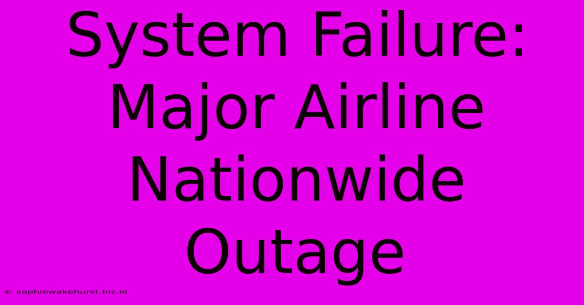 System Failure: Major Airline Nationwide Outage