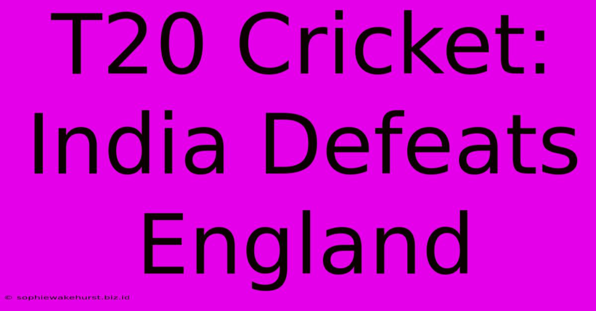 T20 Cricket: India Defeats England