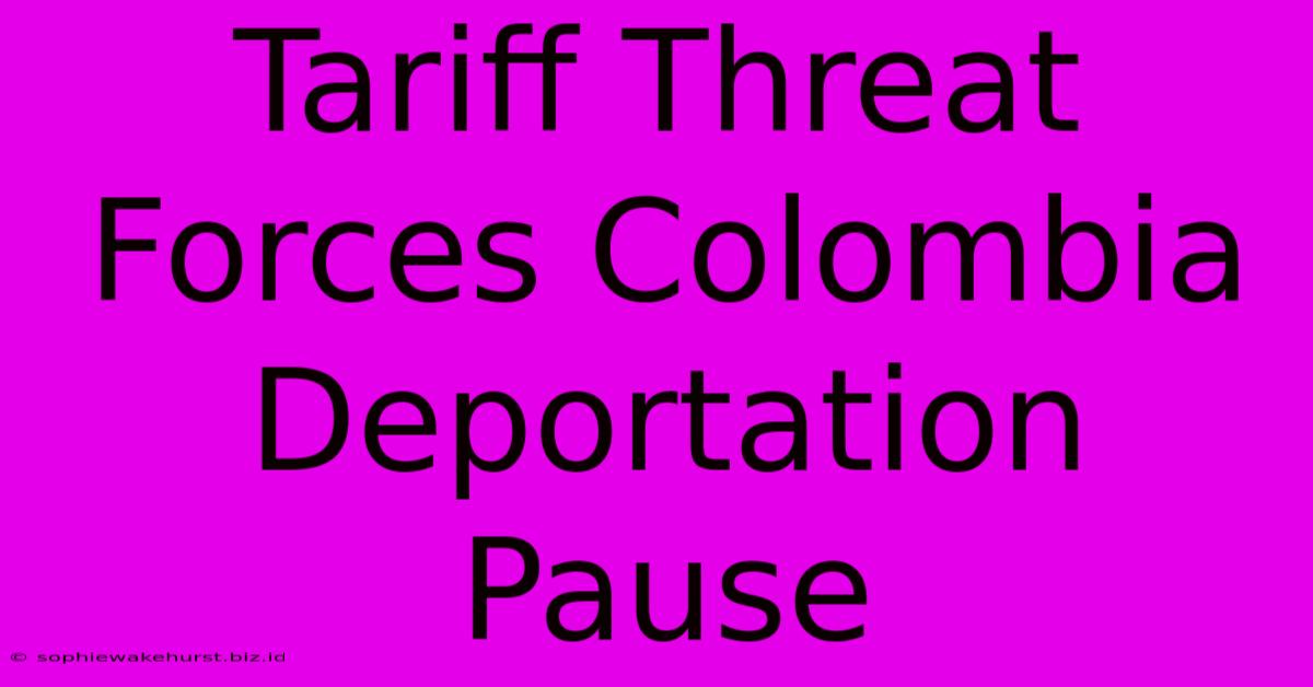 Tariff Threat Forces Colombia Deportation Pause