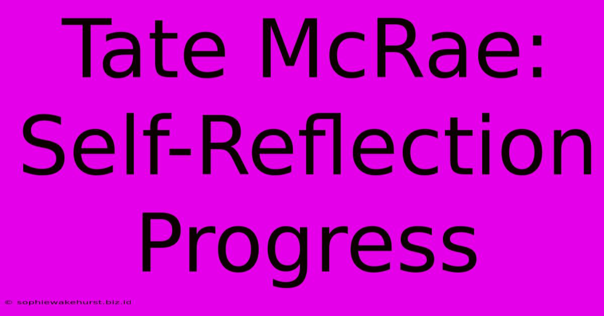 Tate McRae: Self-Reflection Progress