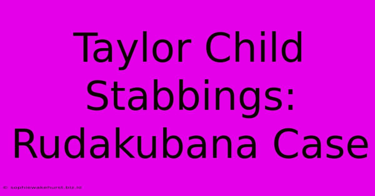 Taylor Child Stabbings: Rudakubana Case