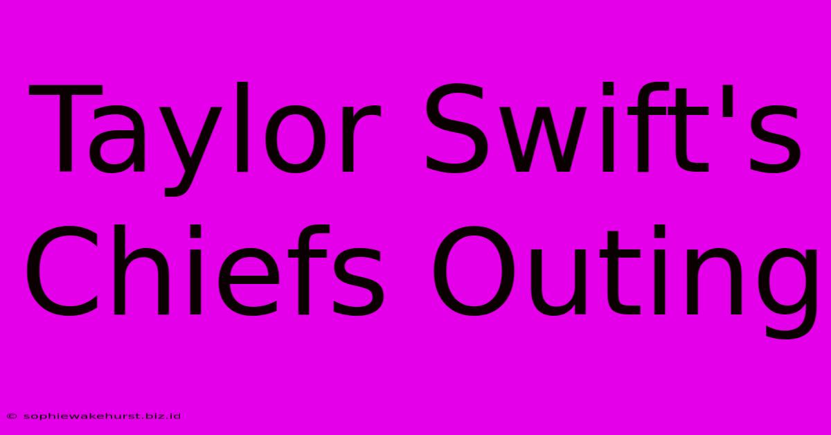 Taylor Swift's Chiefs Outing