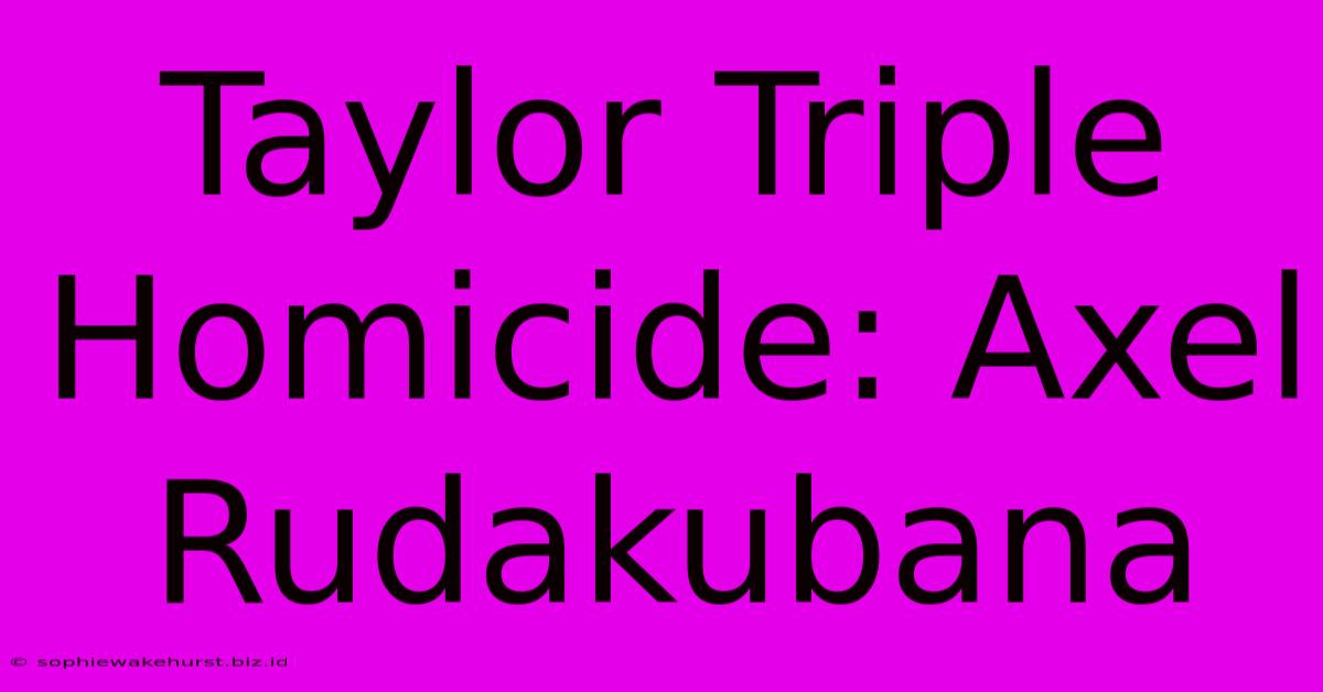 Taylor Triple Homicide: Axel Rudakubana