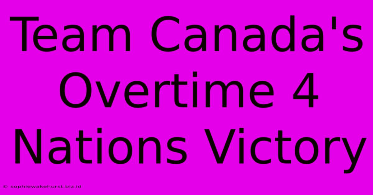 Team Canada's Overtime 4 Nations Victory