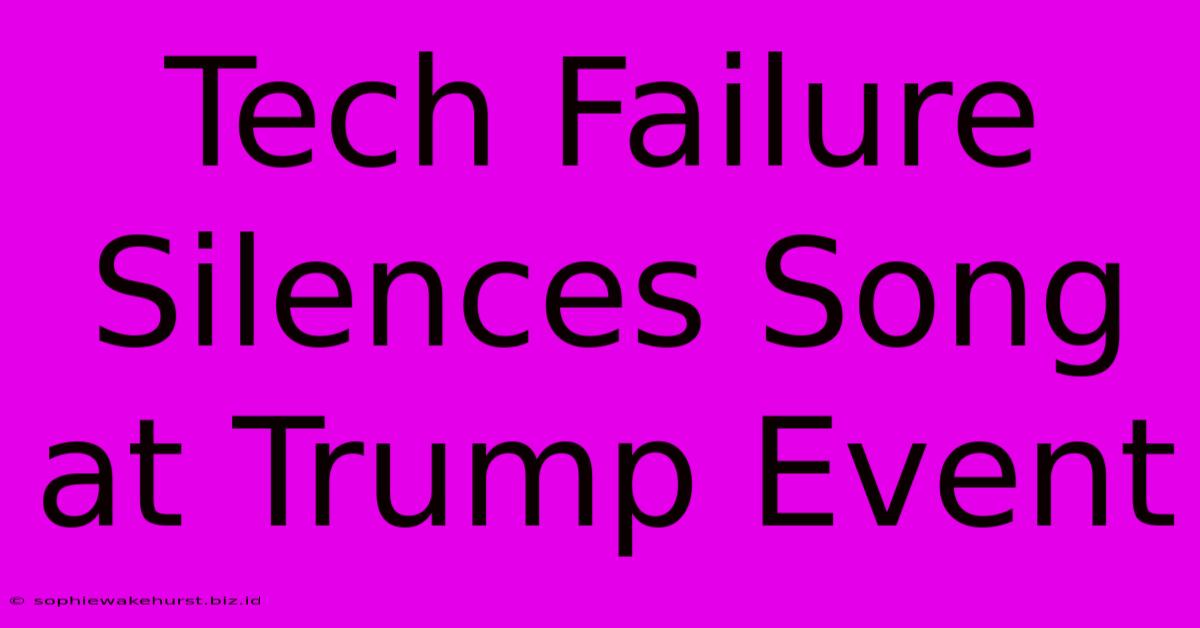 Tech Failure Silences Song At Trump Event