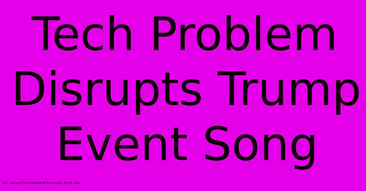 Tech Problem Disrupts Trump Event Song