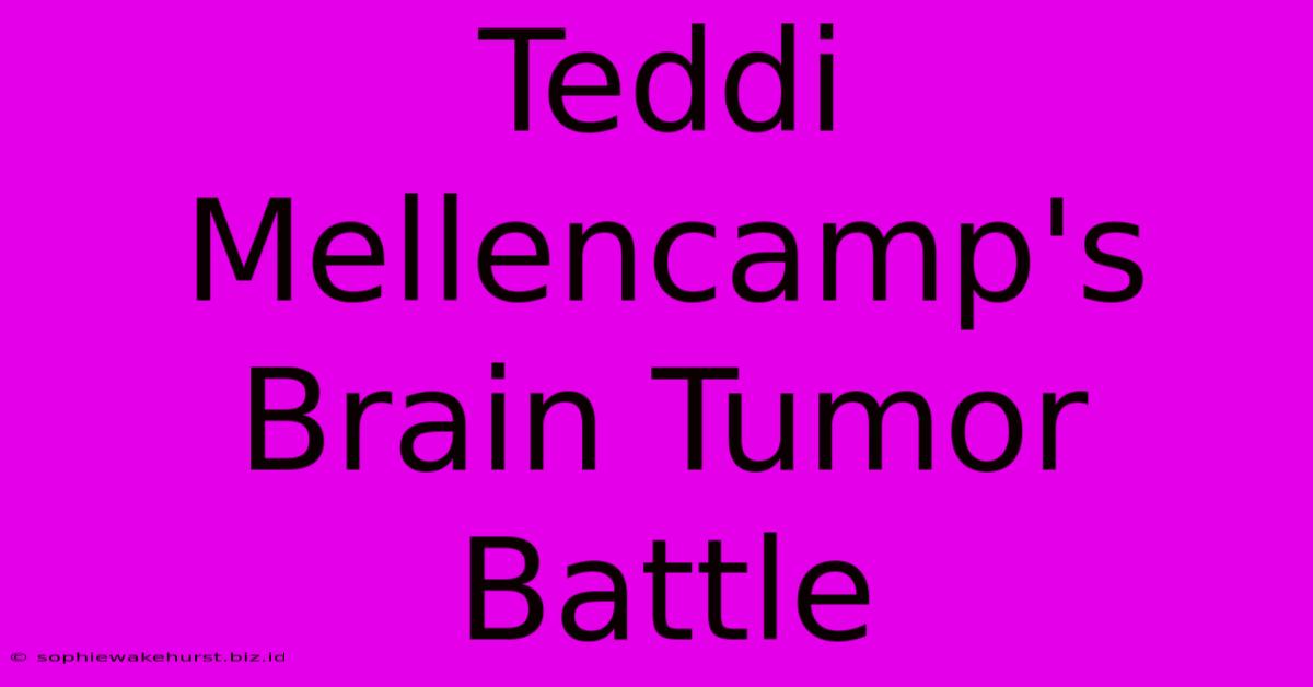 Teddi Mellencamp's Brain Tumor Battle