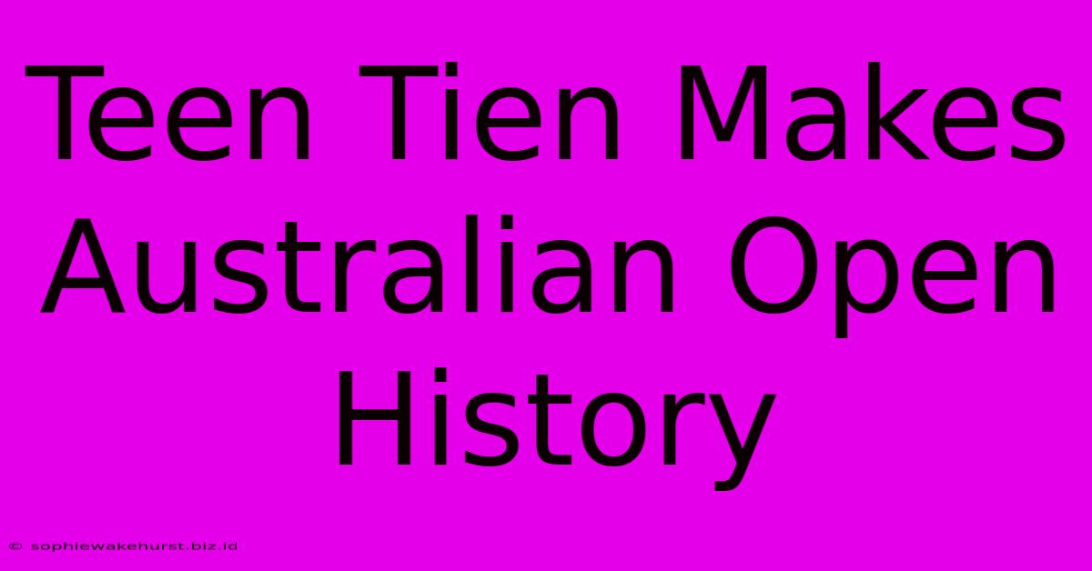 Teen Tien Makes Australian Open History