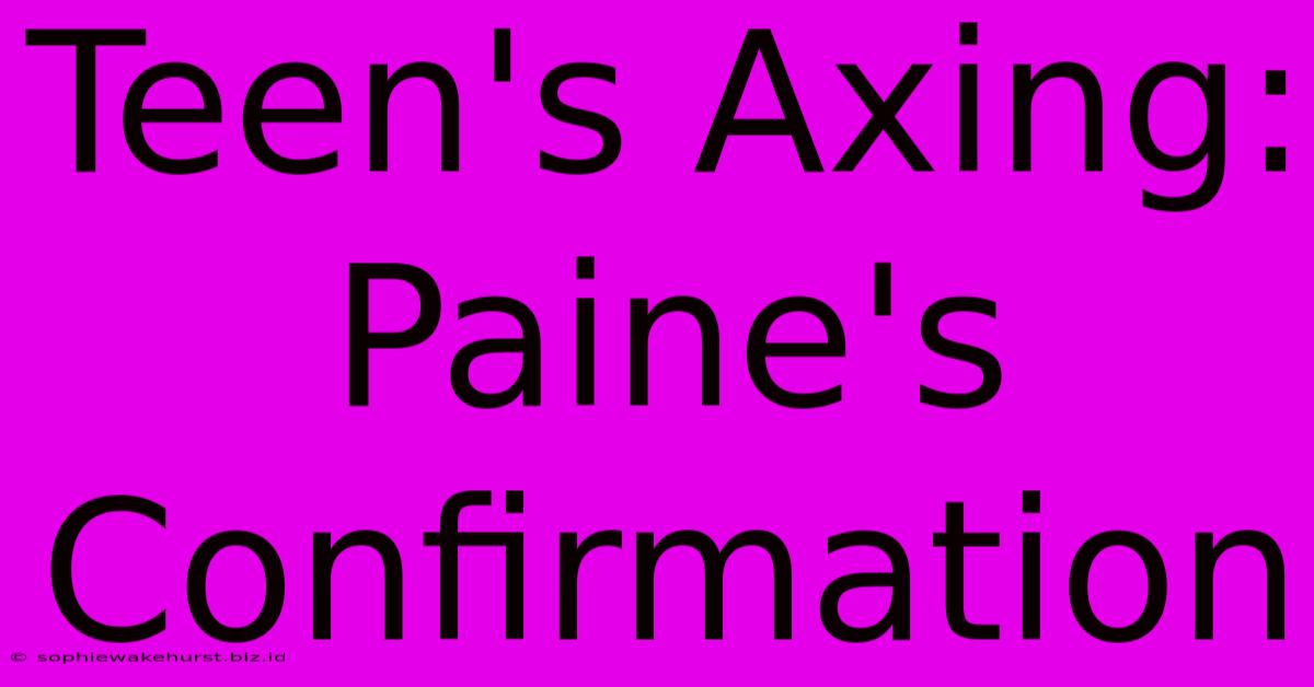 Teen's Axing: Paine's Confirmation