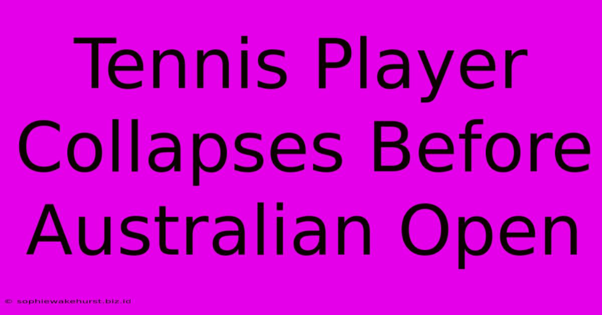 Tennis Player Collapses Before Australian Open