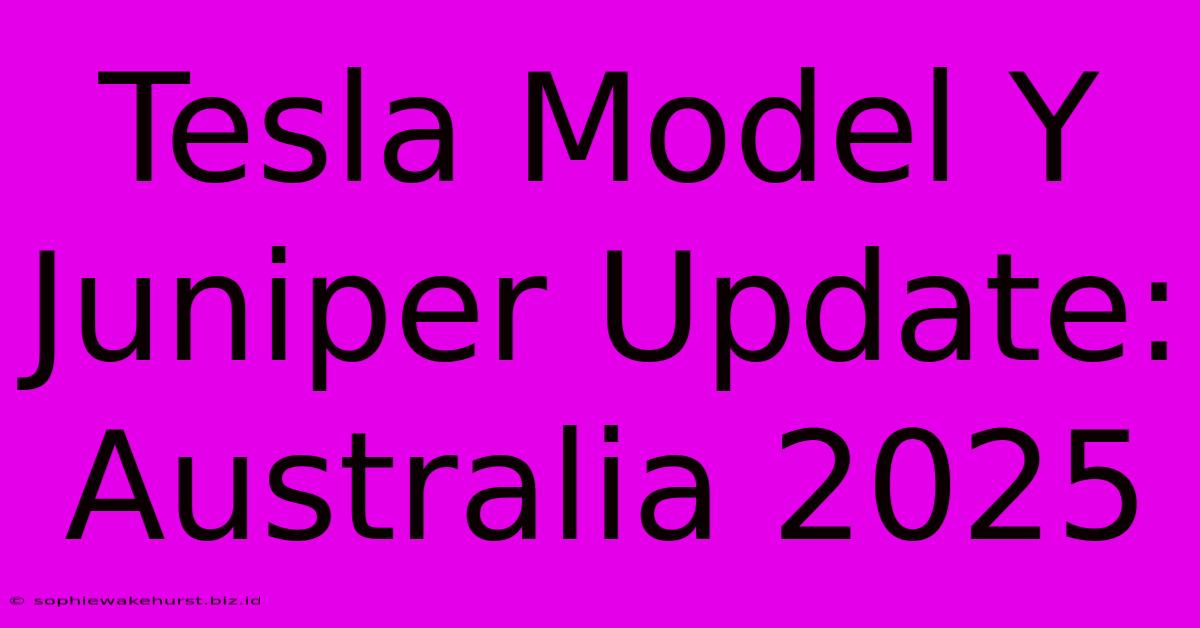 Tesla Model Y Juniper Update: Australia 2025