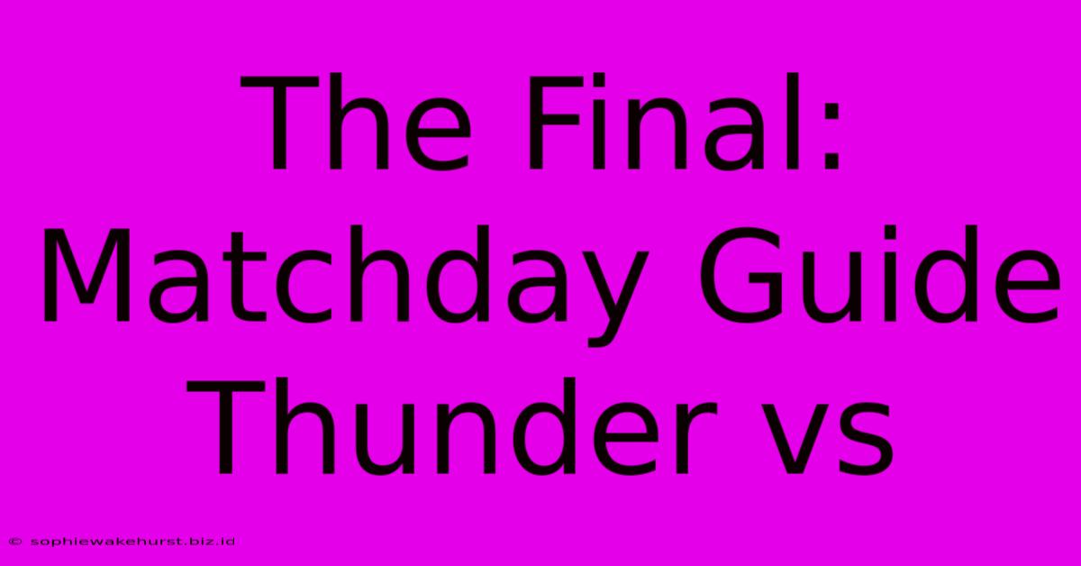 The Final: Matchday Guide Thunder Vs