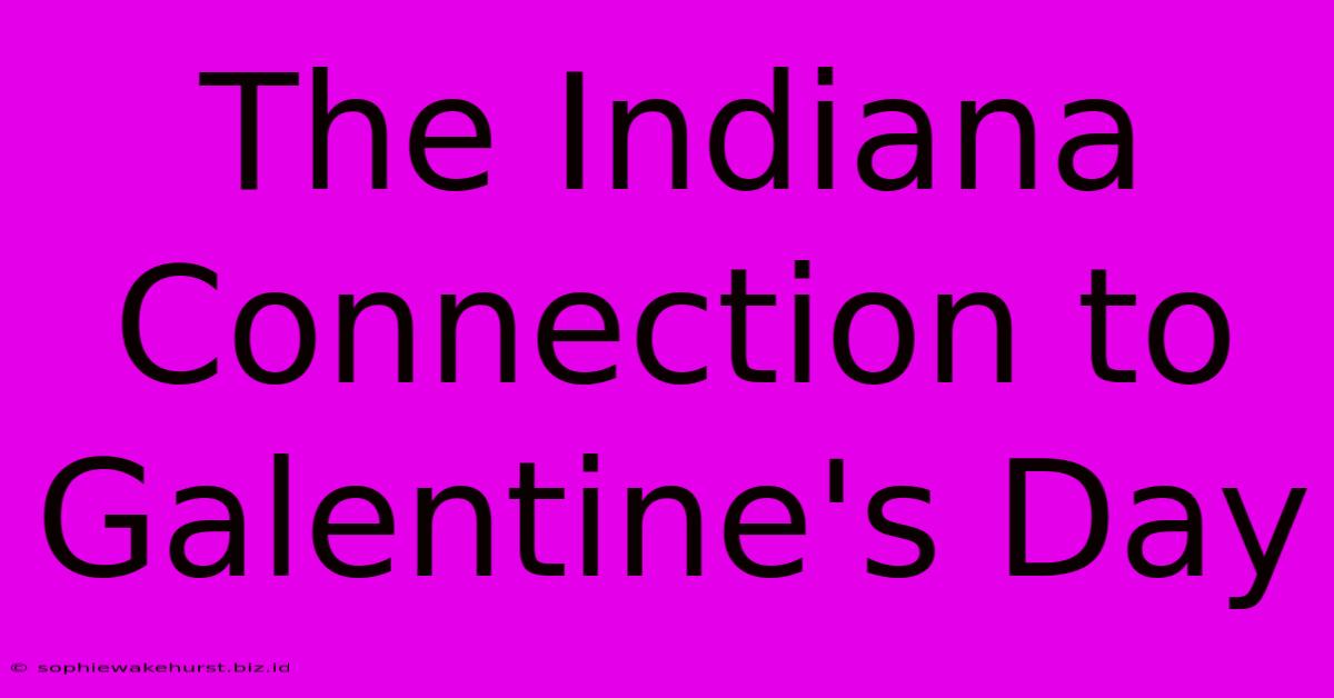 The Indiana Connection To Galentine's Day