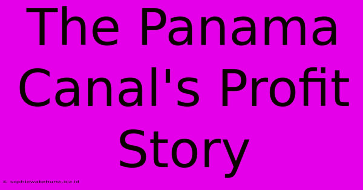 The Panama Canal's Profit Story