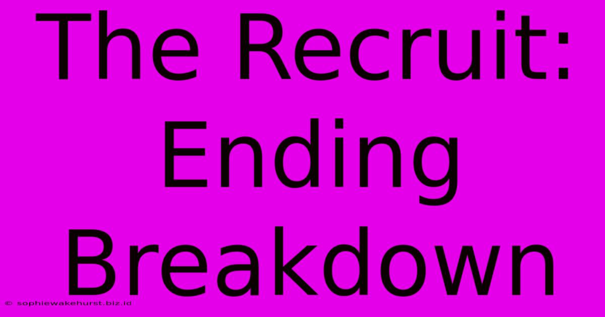 The Recruit: Ending Breakdown