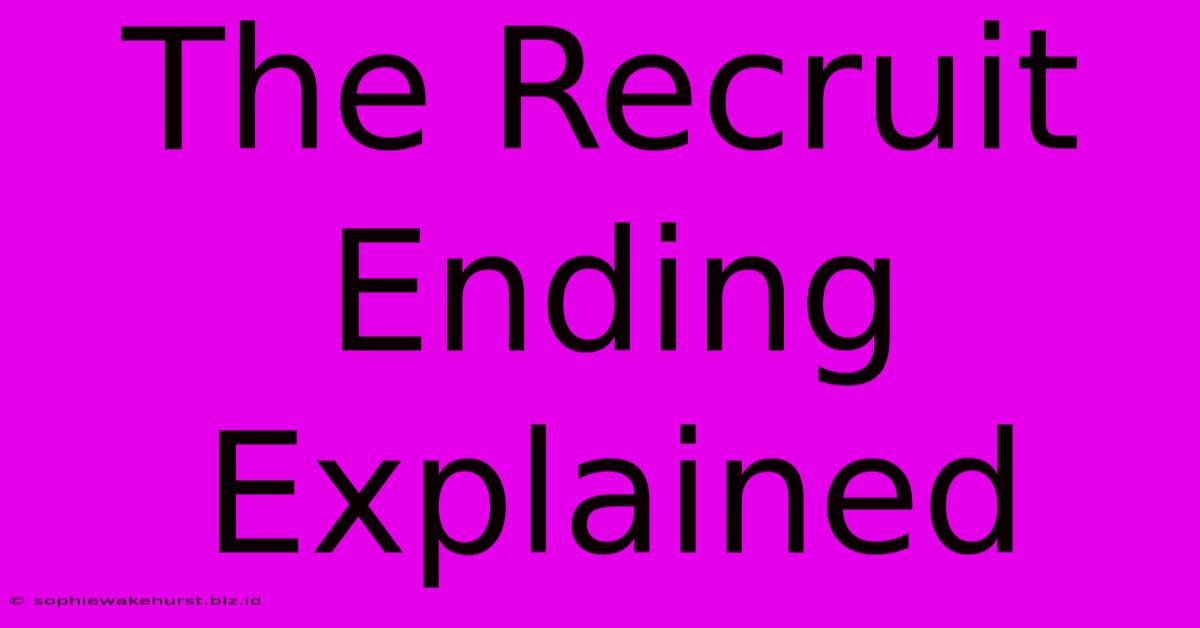 The Recruit Ending Explained