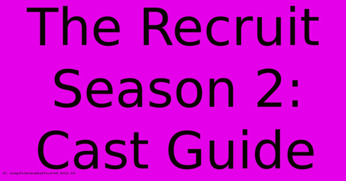 The Recruit Season 2: Cast Guide